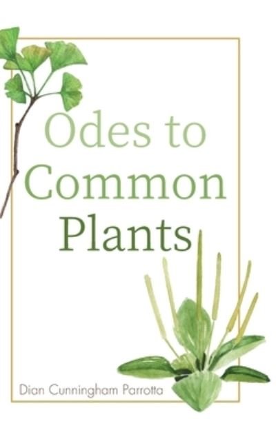 Cover for Dian Cunningham Parrotta · Odes to Common Plants (Hardcover bog) (2020)