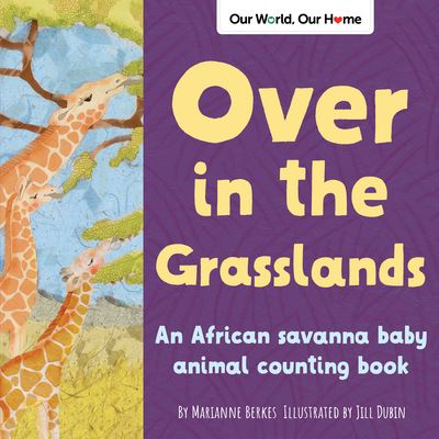 Cover for Marianne Berkes · Over in the Grasslands: An African savanna animal nature book - Our World, Our Home (Paperback Book) (2021)