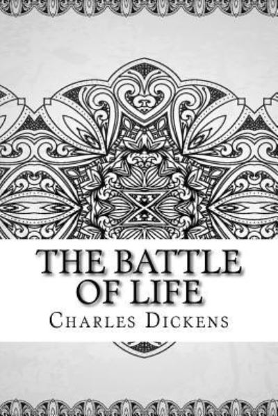 The Battle of Life - Charles Dickens - Książki - Createspace Independent Publishing Platf - 9781729600627 - 28 października 2018