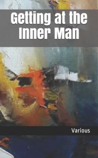 Getting at the Inner Man - Robert Shackleton - Books - Independently Published - 9781731100627 - November 9, 2018