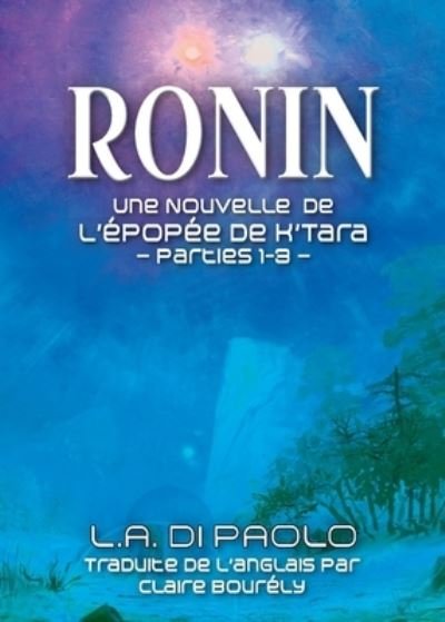 Ronin: Une Nouvelle de L'Epopee de K'Tara - Parties 1-3 - L a Di Paolo - Livres - L.A. Di Paolo - Author - 9781734576627 - 10 juillet 2020