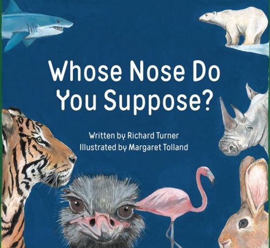 Whose Nose Do You Suppose? - Richard Turner - Kirjat - Starfish Bay Children's Books - 9781760360627 - sunnuntai 1. syyskuuta 2019