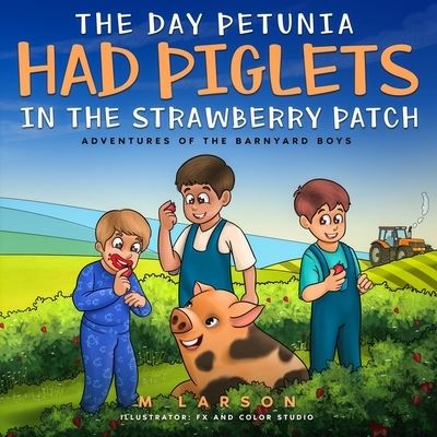 Cover for Melanie Larson · Day Petunia Had Piglets in the Strawberry Patch (Book) (2022)