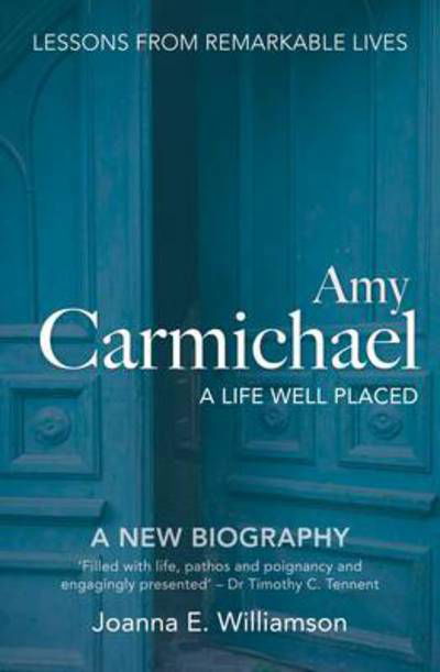 Amy Carmichael: A Life Well Placed - Joanna Williamson - Książki - Authentic Media - 9781780780627 - 3 października 2014