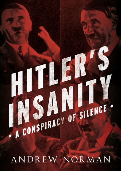 Cover for Andrew Norman · Hitler's Insanity: A Conspiracy of Silence (Hardcover Book) (2018)