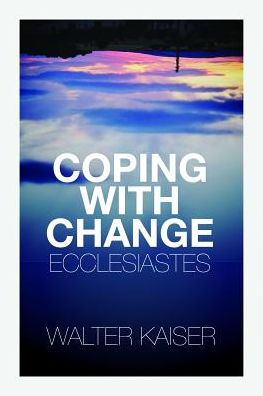 Cover for Kaiser, Walter C., Jr. · Coping With Change - Ecclesiastes (Paperback Book) [Revised edition] (2013)