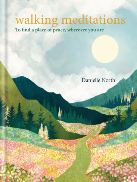 Cover for Danielle North · Walking Meditations: To find a place of peace, wherever you are - Meditations (Hardcover Book) (2023)