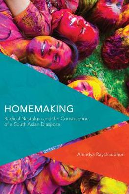 Cover for Anindya Raychaudhuri · Homemaking: Radical Nostalgia and the Construction of a South Asian Diaspora (Hardcover Book) (2018)