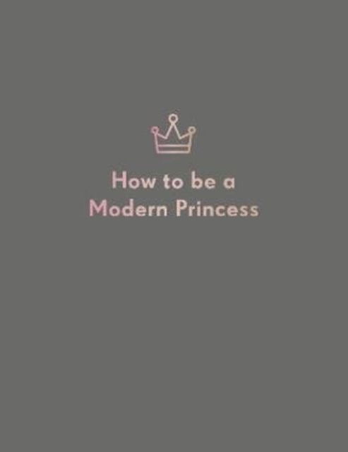 Cover for Quadrille Publishing Ltd · How to be a Modern Princess (Hardcover Book) (2018)