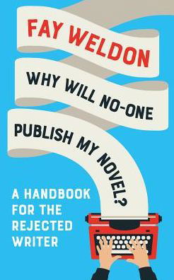 Cover for Fay Weldon · Why Will No-One Publish My Novel?: A Handbook for the Rejected Writer (Paperback Bog) (2019)