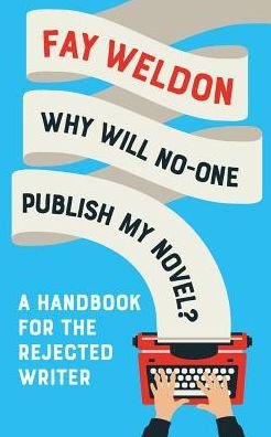 Cover for Fay Weldon · Why Will No-One Publish My Novel?: A Handbook for the Rejected Writer (Paperback Book) (2019)