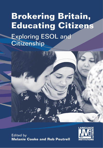 Brokering Britain, Educating Citizens: Exploring ESOL and Citizenship - Language, Mobility and Institutions - - Books - Multilingual Matters - 9781788924627 - September 16, 2019