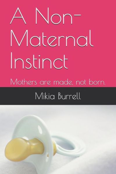 Cover for Mikia Burrell · A Non-Maternal Instinct : Mothers are made, not born. (Paperback Book) (2018)