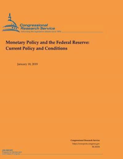 Monetary Policy and the Federal Reserve - Congressional Research Service - Kirjat - Independently Published - 9781794509627 - maanantai 21. tammikuuta 2019