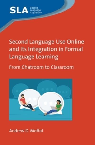 Cover for Andrew D. Moffat · Second Language Use Online and its Integration in Formal Language Learning: From Chatroom to Classroom - Second Language Acquisition (Hardcover Book) (2022)