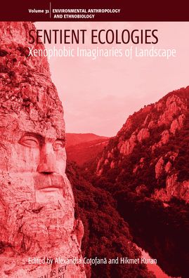 Cover for Alexandra Cotofana · Sentient Ecologies: Xenophobic Imaginaries of Landscape - Environmental Anthropology and Ethnobiology (Hardcover Book) (2022)