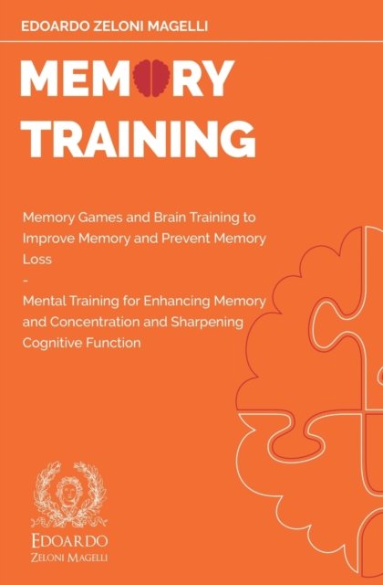 Cover for Edoardo Zeloni Magelli · Memory Training: Memory Games and Brain Training to Improve Memory and Prevent Memory Loss - Mental Training for Enhancing Memory and Concentration and Sharpening Cognitive Function - Upgrade Your Memory (Paperback Book) (2020)