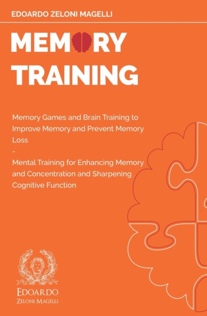 Cover for Edoardo Zeloni Magelli · Memory Training: Memory Games and Brain Training to Improve Memory and Prevent Memory Loss - Mental Training for Enhancing Memory and Concentration and Sharpening Cognitive Function - Upgrade Your Memory (Pocketbok) (2020)