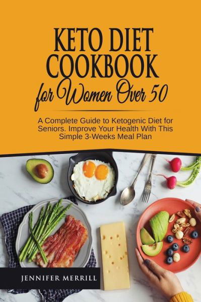 Keto Diet Cookbook for Women Over 50 - Jennifer Merrill - Książki - 17 Books Publishing - 9781801490627 - 6 października 2017