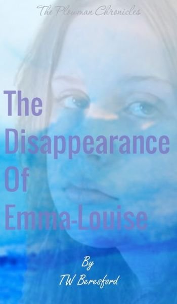 Disappearance of Emma-Louise - Tw Beresford - Bøger - Authors OnLine, Limited - 9781803694627 - 20. september 2022