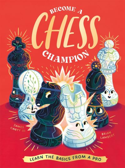 Cover for James Canty III · Become a Chess Champion: Learn the Basics from a Pro (Hardcover bog) (2024)