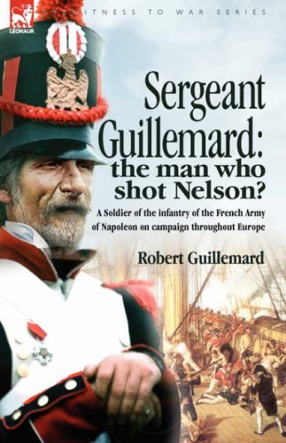 Cover for Robert Guillemard · Sergeant Guillemard: The Man Who Shot Nelson? a Soldier of the Infantry of the French Army of Napoleon on Campaign Throughout Europe (Gebundenes Buch) (2007)