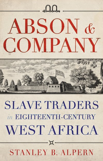 Cover for Stanley B. Alpern · Abson &amp; Company: Slave Traders in Eighteenth- Century West Africa (Gebundenes Buch) (2019)