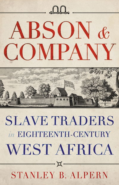 Cover for Stanley B. Alpern · Abson &amp; Company: Slave Traders in Eighteenth- Century West Africa (Hardcover bog) (2019)