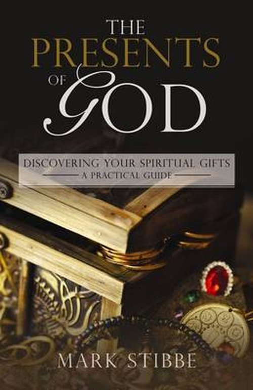 Cover for Mark Stibbe · Presents of God The: Discovering your Spiritual Gifts. A Practical Guide (Paperback Book) (2014)
