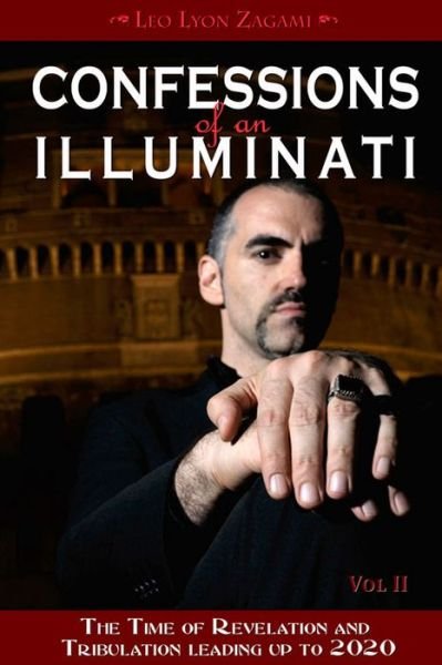 Cover for Leo Lyon Zagami · Confessions of an Illuminati, Volume II: The Time of Revelation and Tribulation Leading up to 2020 - Confessions of an Illuminati (Paperback Book) (2016)