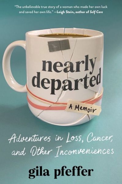 Cover for Gila Pfeffer · Nearly Departed: Adventures in Loss, Cancer, and Other Inconveniences (Hardcover bog) (2024)