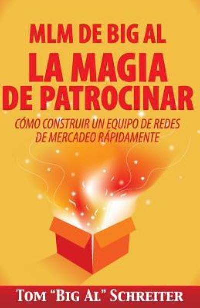 Cover for Tom Big Al Schreiter · MLM de Big Al la Magia de Patrocinar: Como Construir un Equipo de Redes de Mercadeo Rapidamente (Paperback Book) (2014)