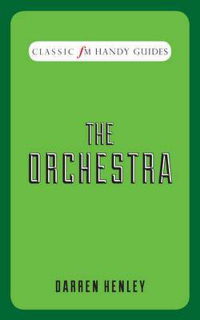 Cover for Darren Henley · The Orchestra (Classic FM Handy Guides) (Hardcover Book) (2015)