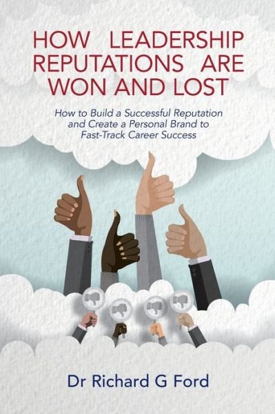 Cover for Dr. Richard Ford · How Leadership Reputations Are Won and Lost: How To Build a  Successful Reputation and Create a Personal Brand to Fast-Track Career Success (Paperback Book) (2020)