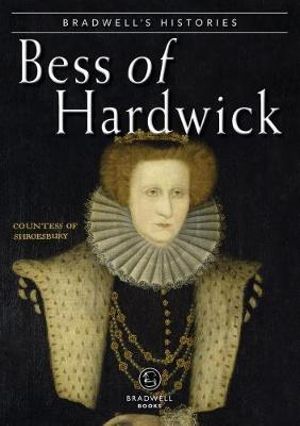 Bradwells Histories: Bess of Hardwick - Jill Armitage - Kirjat - Bradwell Books - 9781912060627 - torstai 22. helmikuuta 2018