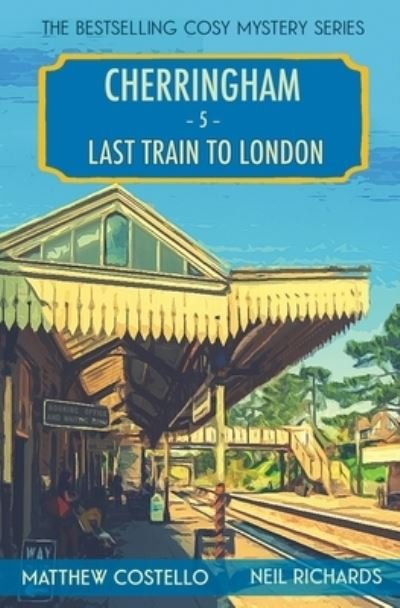 Cover for Matthew Costello · Last Train to London: A Cherringham Cosy Mystery - Cherringham Cosy Mystery (Paperback Book) (2020)