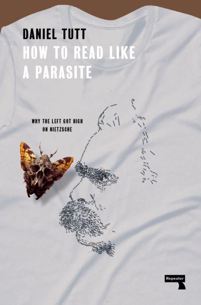 How to Read Like a Parasite: Why the Left Got High on Nietzsche - Daniel Tutt - Books - Watkins Media Limited - 9781914420627 - January 2, 2024
