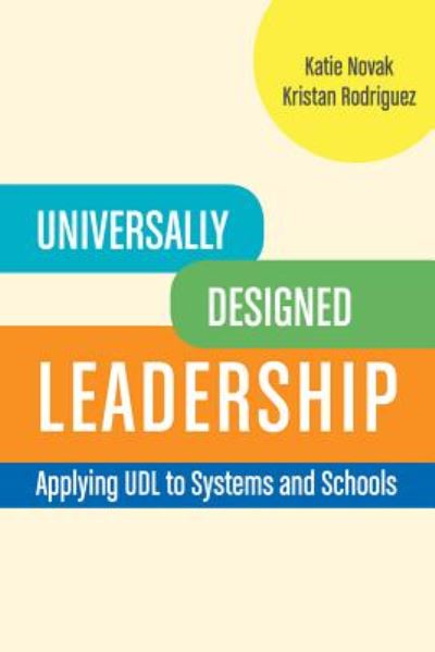 Universally Designed Leadership: Applying UDL to Systems and Schools - Katie Novak - Books - CAST Professional Publishing - 9781930583627 - September 1, 2016