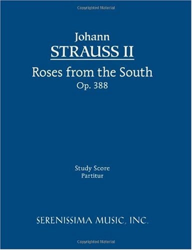 Roses from the South, Op. 388: Study Score - Johann Strauss II - Bücher - Serenissima Music, Inc. - 9781932419627 - 30. Januar 2008