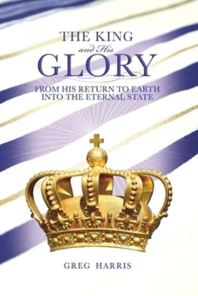 Cover for Greg Harris · The King and His Glory (Paperback Book) (2021)