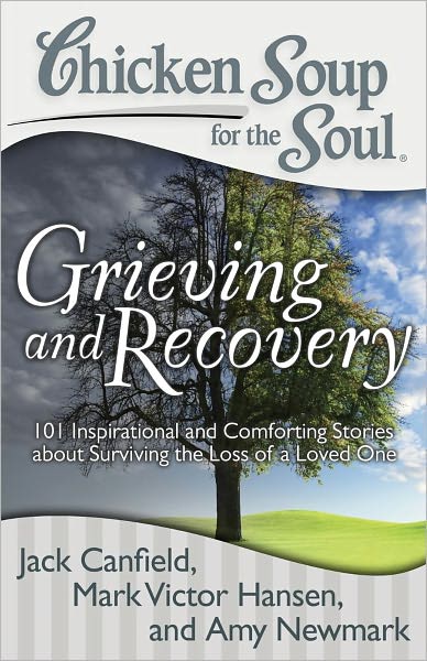 Cover for Canfield, Jack (The Foundation for Self-Esteem) · Chicken Soup for the Soul: Grieving and Recovery: 101 Inspirational and Comforting Stories about Surviving the Loss of a Loved One (Pocketbok) (2011)