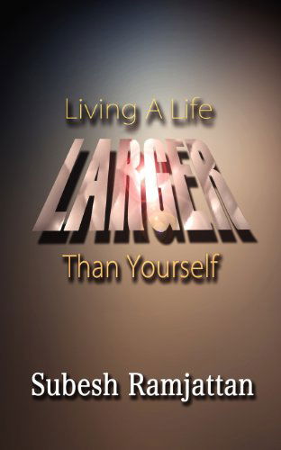 Living a Life Larger Than Yourself - Subesh Ramjattan - Libros - Greenwinefamilybooks - 9781935434627 - 2012