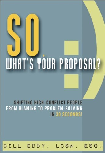 Cover for Bill Eddy · So, What's Your Proposal?: Shifting High-Conflict People from Blaming to Problem-Solving in 30 Seconds! (Paperback Book) (2014)