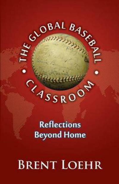 Cover for Brent Loehr · The Global Baseball Classroom (Original) (Paperback Book) (2015)