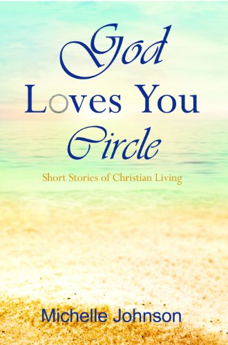 Cover for Michelle Johnson · God Loves You Circle: Short Stories of Christian Living (Paperback Book) [1st edition] (2013)