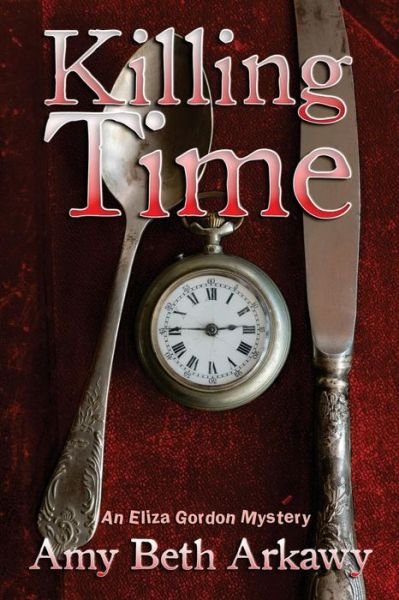Cover for Amy Beth Arkawy · Killing Time: an Eliza Gordon Mystery (Paperback Book) (2015)