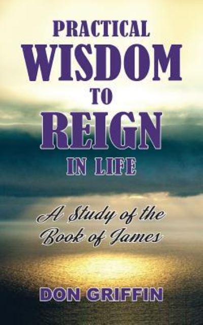 Cover for Don Griffin · Practical Wisdom to Reign in Life (Paperback Book) (2019)