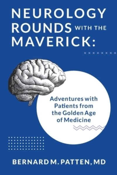 Cover for Bernard M Patten · Neurology Rounds with the Maverick (Paperback Book) (2019)