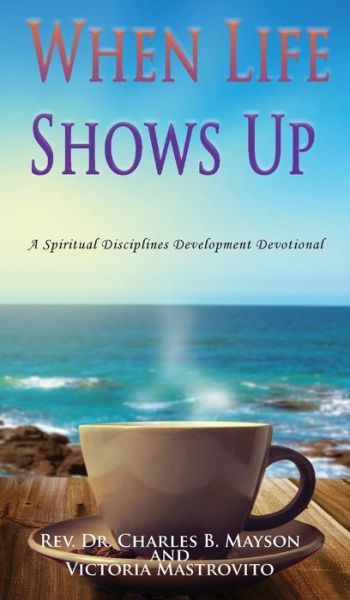 When Life Shows Up - REV Dr Charles B Mayson - Livros - GoldTouch Press, LLC - 9781953791627 - 14 de dezembro de 2020