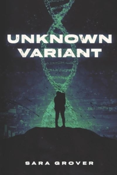 Unknown Variant - Sara Grover - Books - Defiance Press & Publishing, LLC - 9781955937627 - January 12, 2023